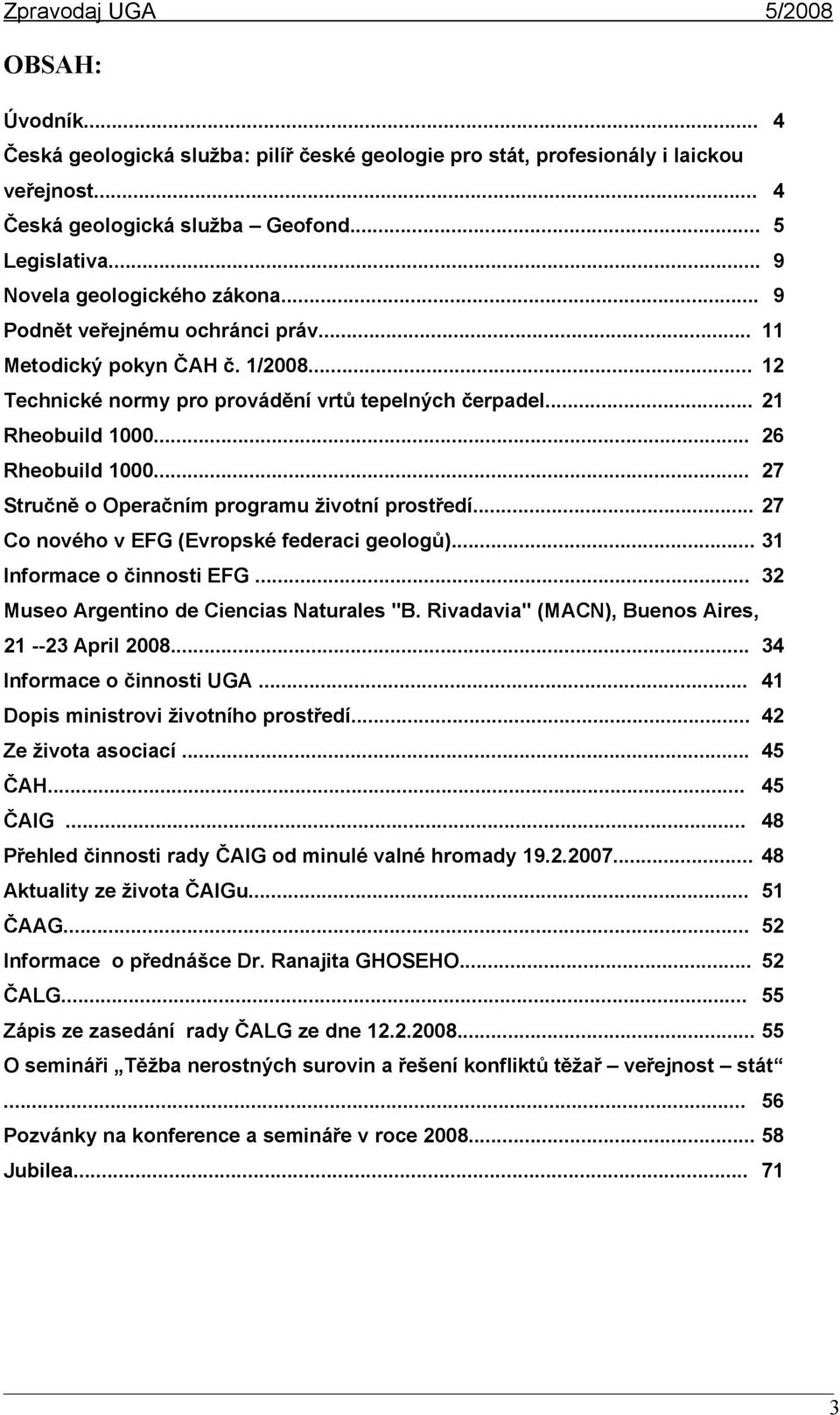 .. 27 Stručně o Operačním programu životní prostředí... 27 Co nového v EFG (Evropské federaci geologů)... 31 Informace o činnosti EFG... 32 Museo Argentino de Ciencias Naturales "B.
