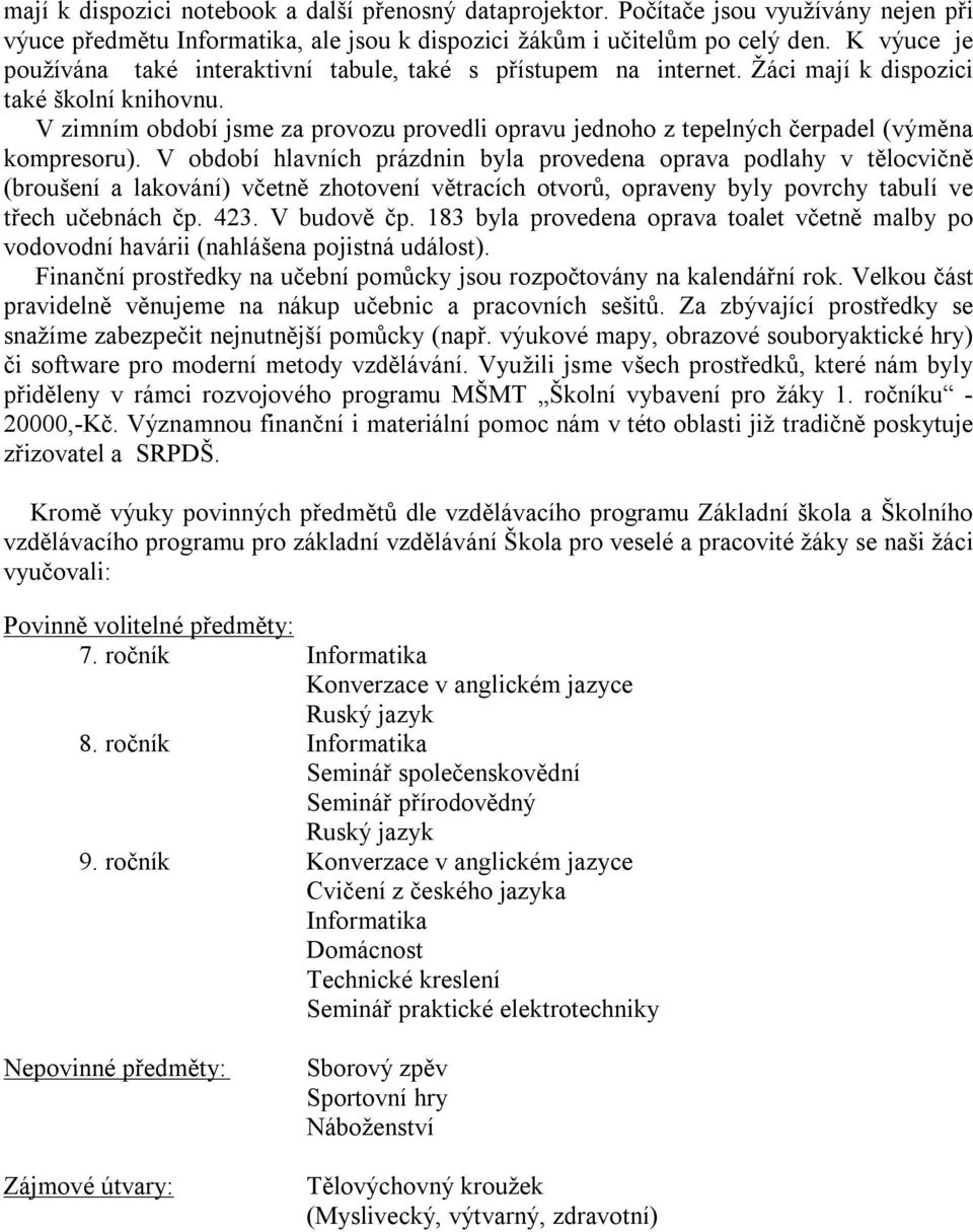 V zimním období jsme za provozu provedli opravu jednoho z tepelných čerpadel (výměna kompresoru).