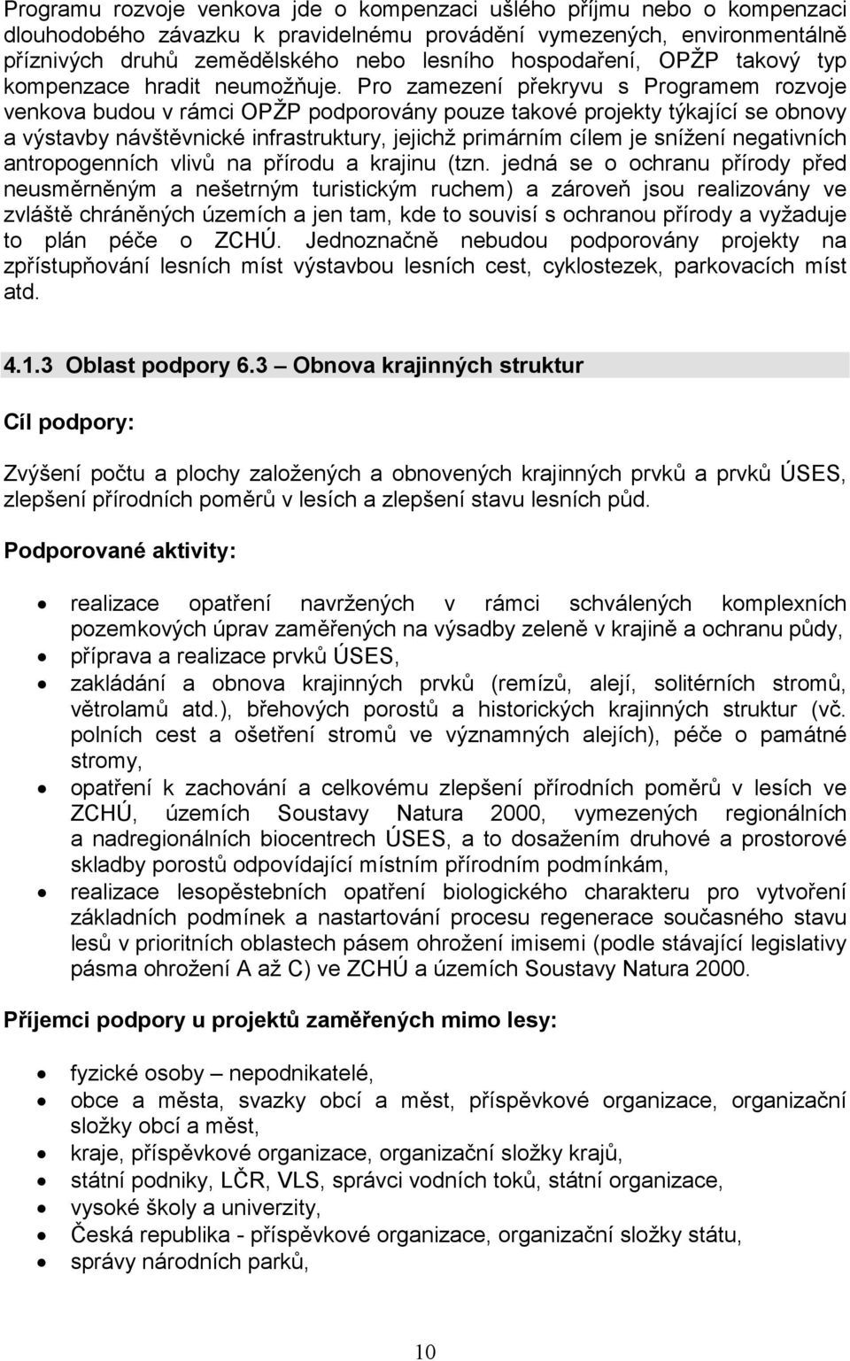 Pro zamezení překryvu s Programem rozvoje venkova budou v rámci OPŽP podporovány pouze takové projekty týkající se obnovy a výstavby návštěvnické infrastruktury, jejichž primárním cílem je snížení