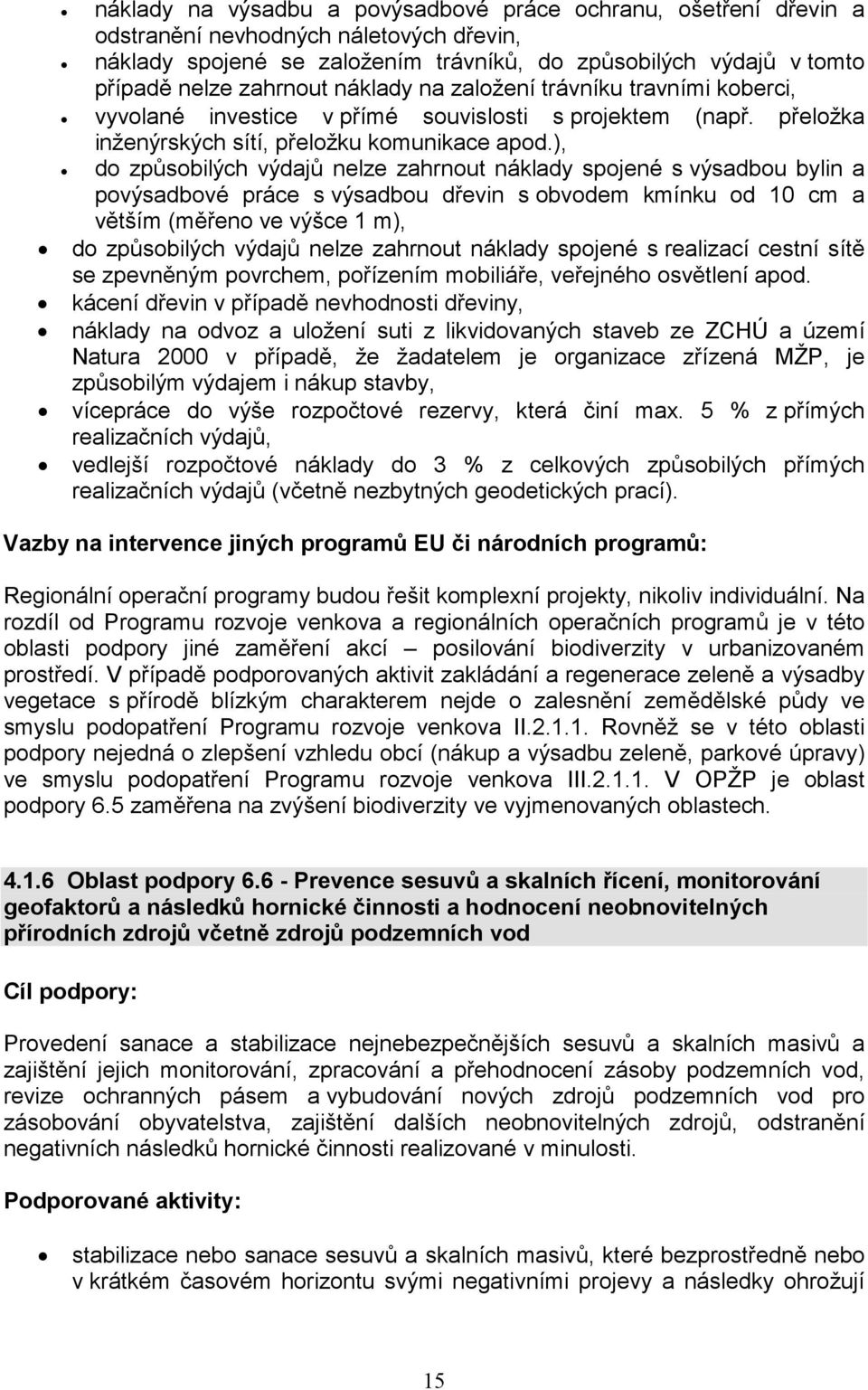 ), do způsobilých výdajů nelze zahrnout náklady spojené s výsadbou bylin a povýsadbové práce s výsadbou dřevin s obvodem kmínku od 10 cm a větším (měřeno ve výšce 1 m), do způsobilých výdajů nelze