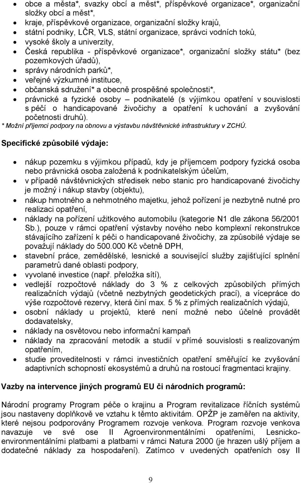 občanská sdružení* a obecně prospěšné společnosti*, právnické a fyzické osoby podnikatelé (s výjimkou opatření v souvislosti s péčí o handicapované živočichy a opatření k uchování a zvyšování