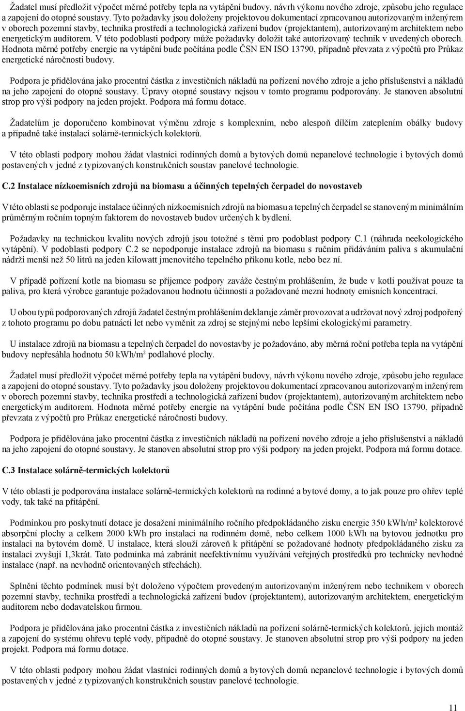 architektem nebo energetickým auditorem. V této podoblasti podpory může požadavky doložit také autorizovaný technik v uvedených oborech.