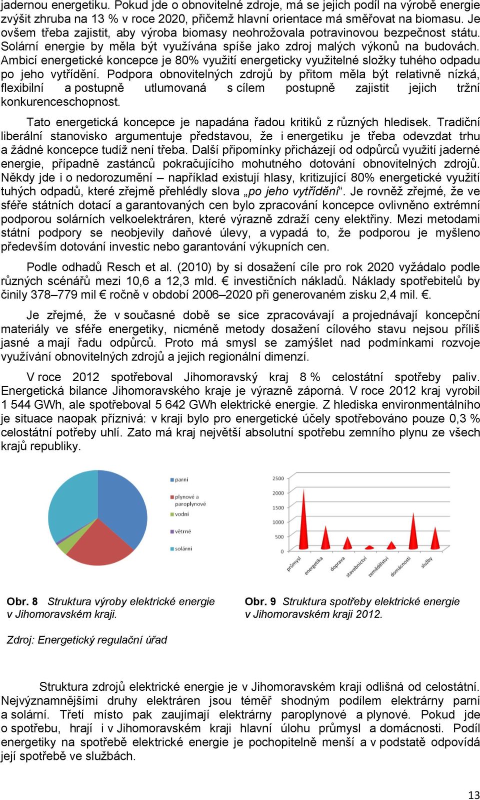 Ambicí energetické koncepce je 80% využití energeticky využitelné složky tuhého odpadu po jeho vytřídění.