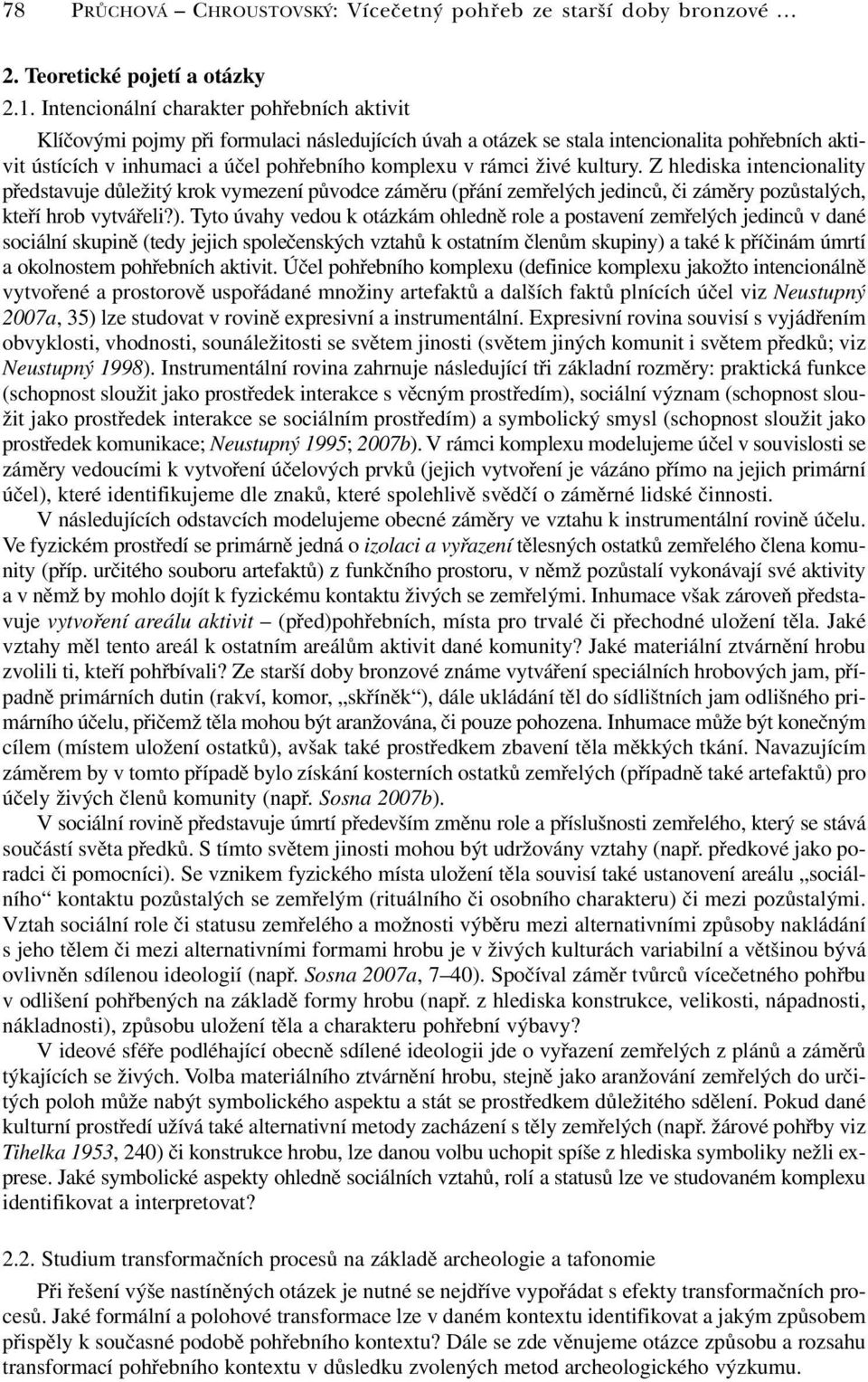 živé kultury. Z hlediska intencionality představuje důležitý krok vymezení původce záměru (přání zemřelých jedinců, či záměry pozůstalých, kteří hrob vytvářeli?).