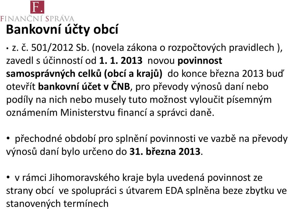 na nich nebo musely tuto možnost vyloučit písemným oznámením Ministerstvu financí a správci daně.