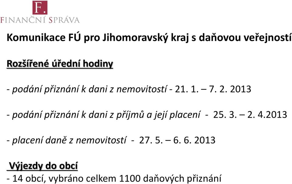 . 1. 7. 2. 2013 - podání přiznání k dani z příjmů a její placení - 25. 3. 2. 4.