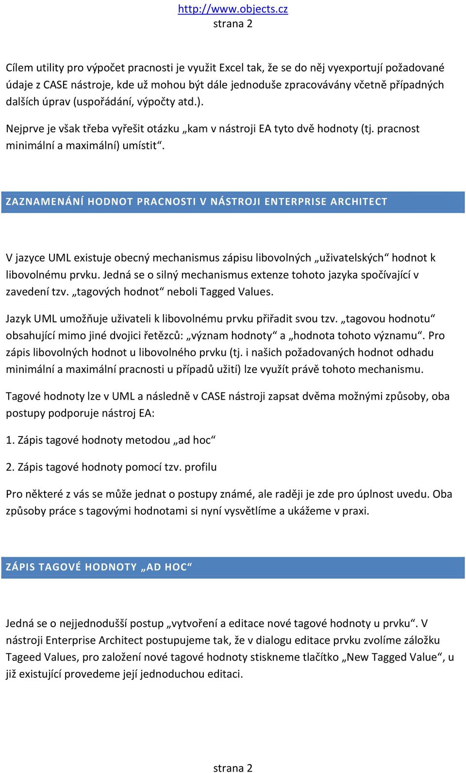 ZAZNAMENÁNÍ HODNOT PRACNOSTI V NÁSTROJI ENTERPRISE ARCHITECT V jazyce UML existuje obecný mechanismus zápisu libovolných uživatelských hodnot k libovolnému prvku.