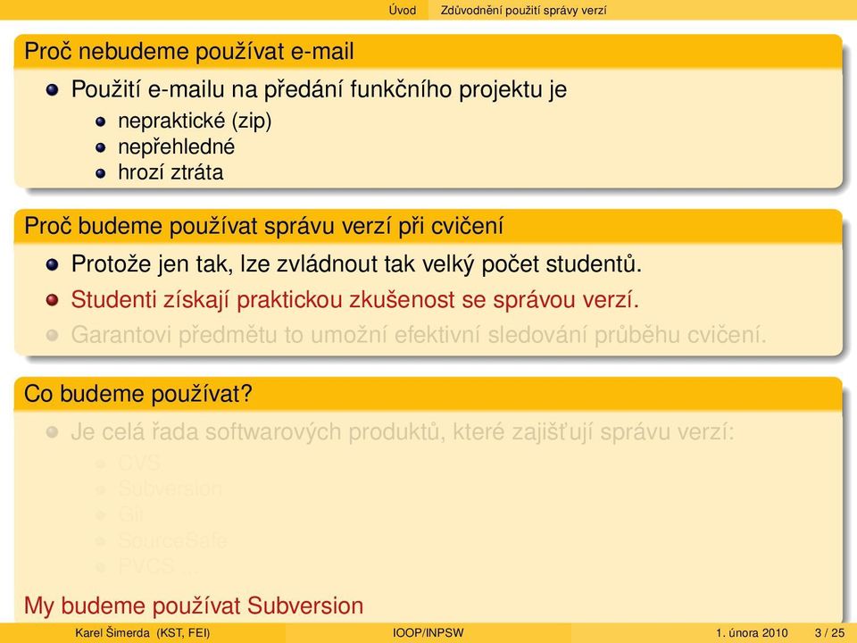 Studenti získají praktickou zkušenost se správou verzí. Garantovi předmětu to umožní efektivní sledování průběhu cvičení. Co budeme používat?