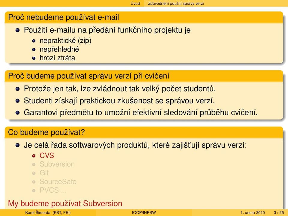 Studenti získají praktickou zkušenost se správou verzí. Garantovi předmětu to umožní efektivní sledování průběhu cvičení. Co budeme používat?