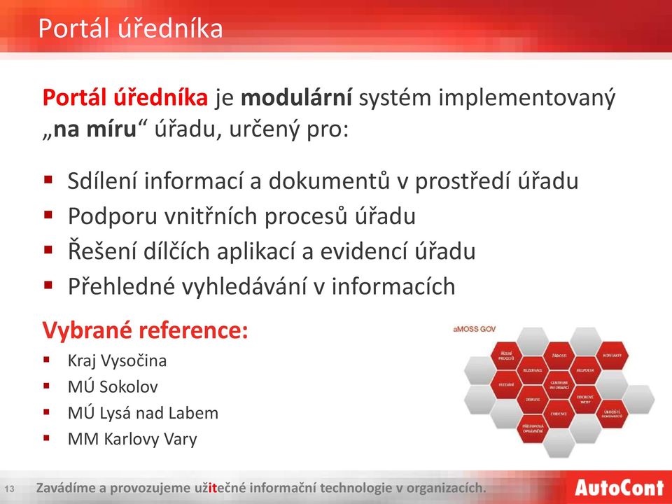 aplikací a evidencí úřadu Přehledné vyhledávání v informacích Vybrané reference: Kraj Vysočina MÚ