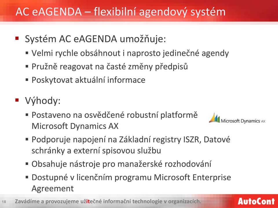 AX Podporuje napojení na Základní registry ISZR, Datové schránky a externí spisovou službu Obsahuje nástroje pro manažerské