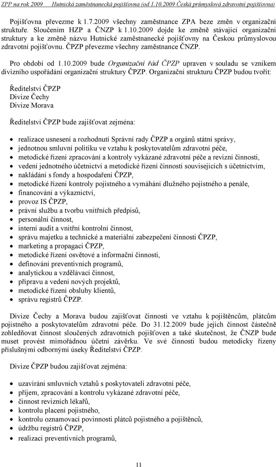 Pro období od 1.10.2009 bude Organizační řád ČPZP upraven v souladu se vznikem divizního uspořádání organizační struktury ČPZP.
