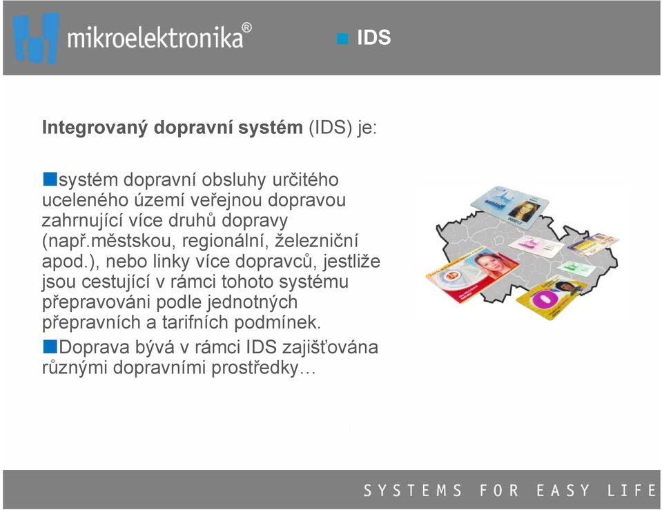 ), nebo linky více dopravců, jestliže jsou cestující v rámci tohoto systému přepravováni podle