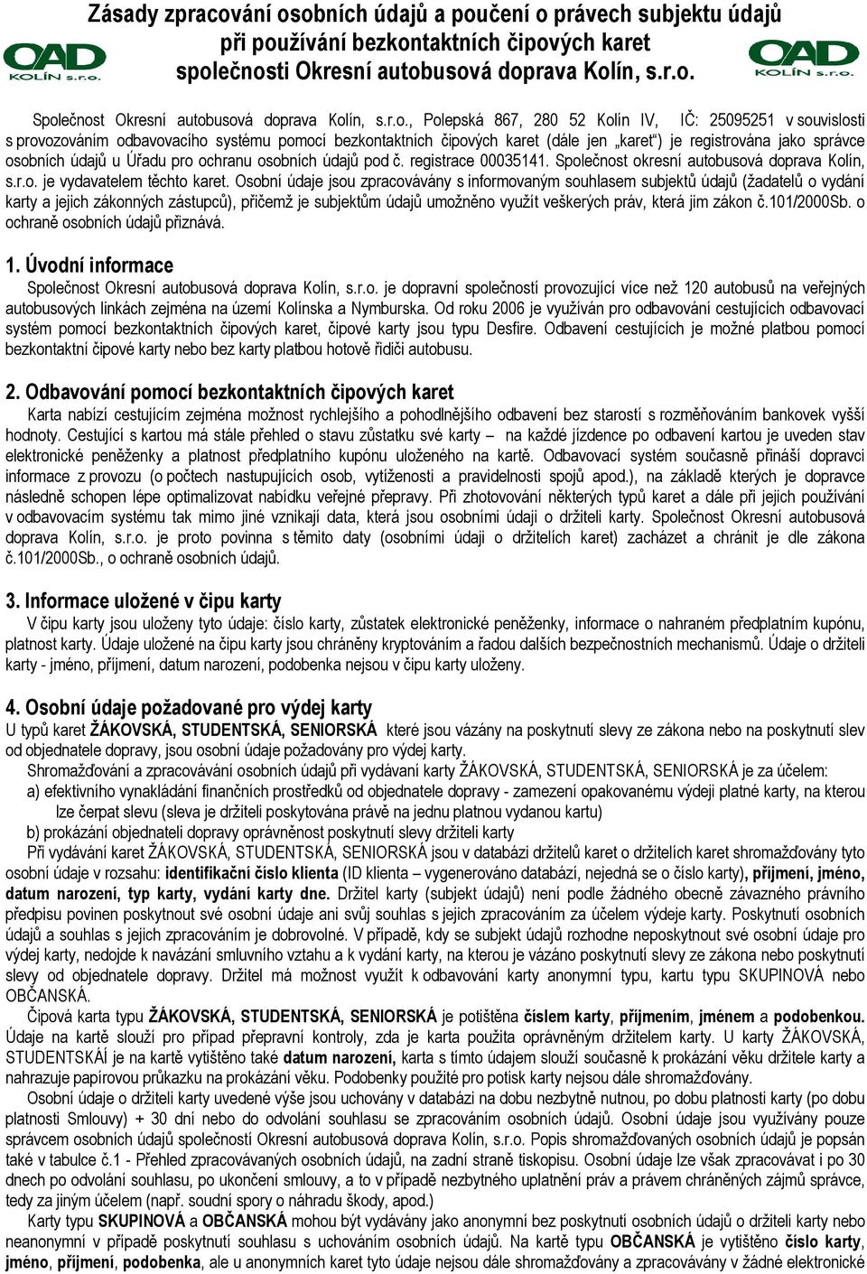 u Úřadu pro ochranu osobních údajů pod č. registrace 00035141. Společnost okresní autobusová doprava Kolín, s.r.o. je vydavatelem těchto karet.