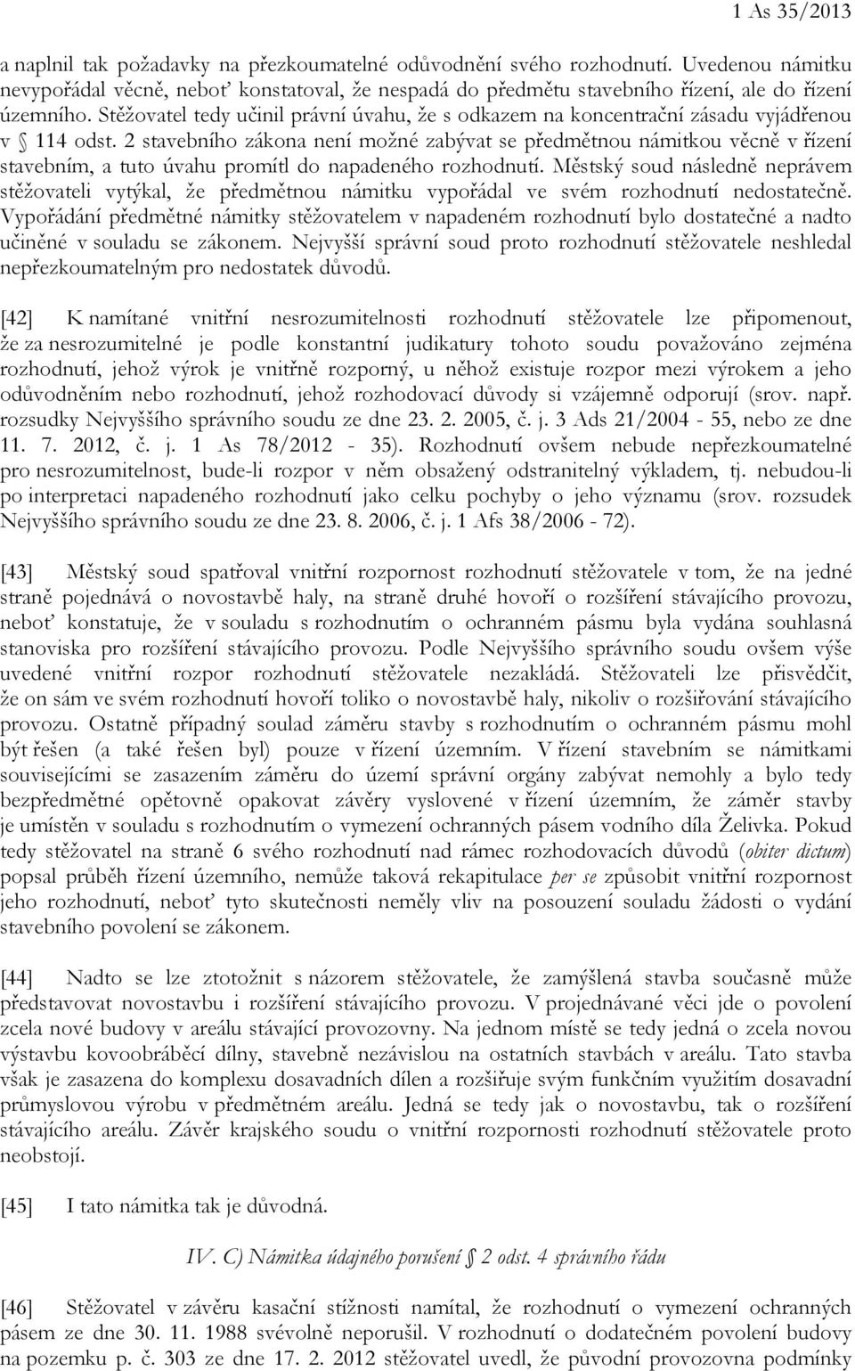 Stěžovatel tedy učinil právní úvahu, že s odkazem na koncentrační zásadu vyjádřenou v 114 odst.