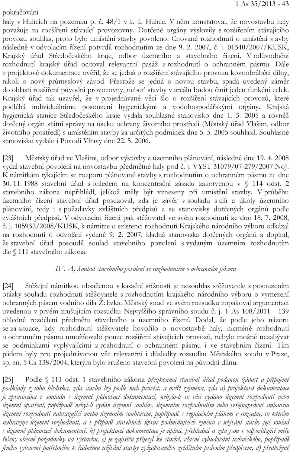 2. 2007, č. j. 01340/2007/KUSK, Krajský úřad Středočeského kraje, odbor územního a stavebního řízení. V odůvodnění rozhodnutí krajský úřad ocitoval relevantní pasáž z rozhodnutí o ochranném pásmu.