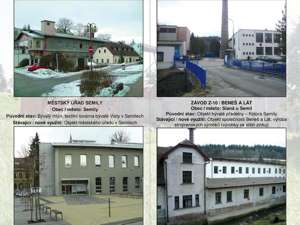 A LÁT Obec / město: Slaná u Semil Původní stav: Objekt bývalé přádelny Kolora Semily Stávající /