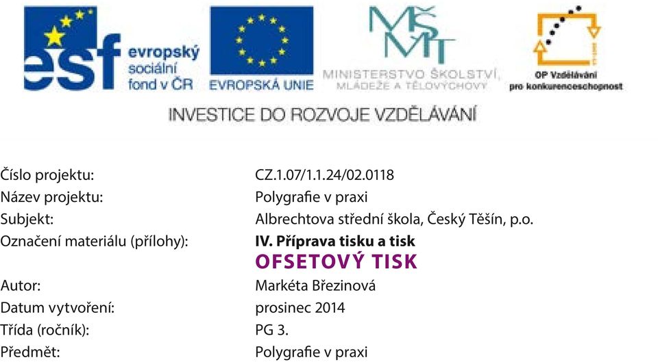 0118 Polygrafie v praxi Albrechtova střední škola, Český Těšín, p.o. IV.