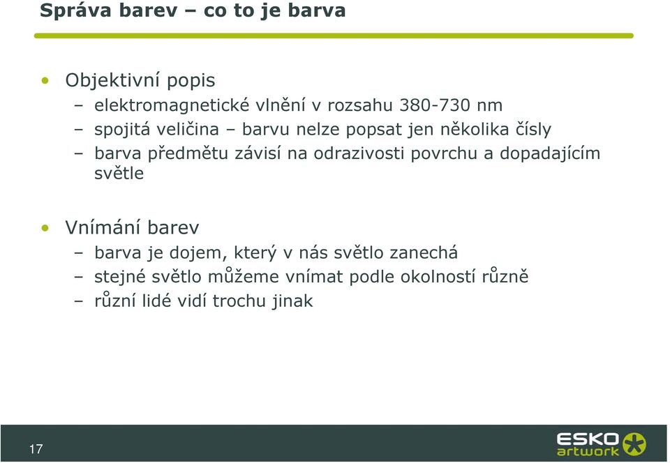 odrazivosti povrchu a dopadajícím světle Vnímání barev barva je dojem, který v nás