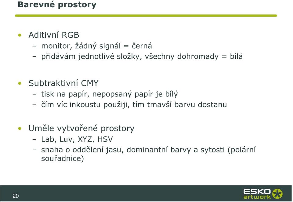 bílý čím víc inkoustu použiji, tím tmavší barvu dostanu Uměle vytvořené prostory