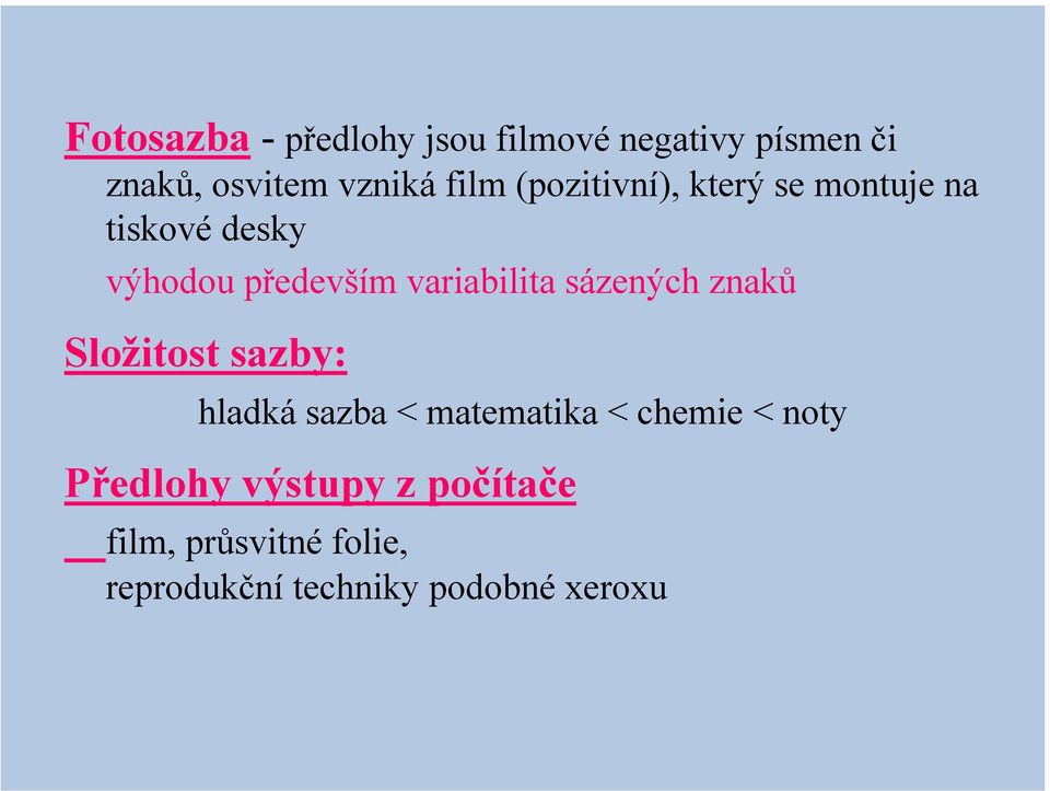 sázených znaků Složitost sazby: hladká sazba < matematika < chemie < noty