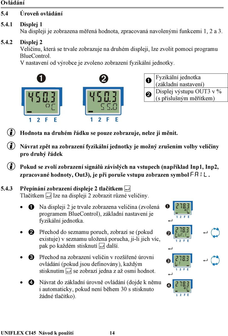 1 2 Fyzikální jednotka (základní nastavení) Displej výstupu OUT3 v % (s příslušným měřítkem) g Hodnota na druhém řádku se pouze zobrazuje, nelze ji měnit.