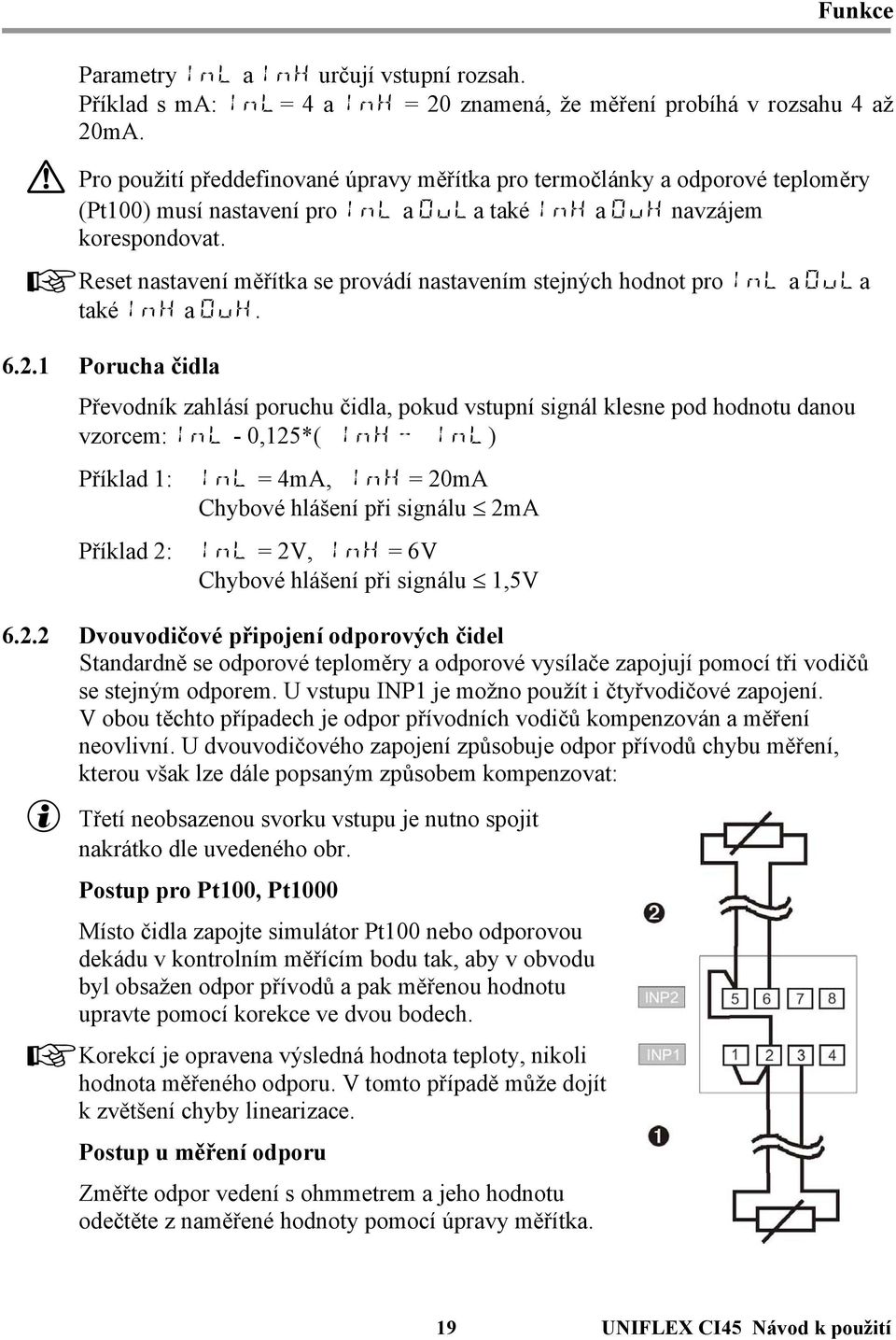 + Reset nastavení měřítka se provádí nastavením stejných hodnot pro InL a OuLa také InH a OuH. 6.2.