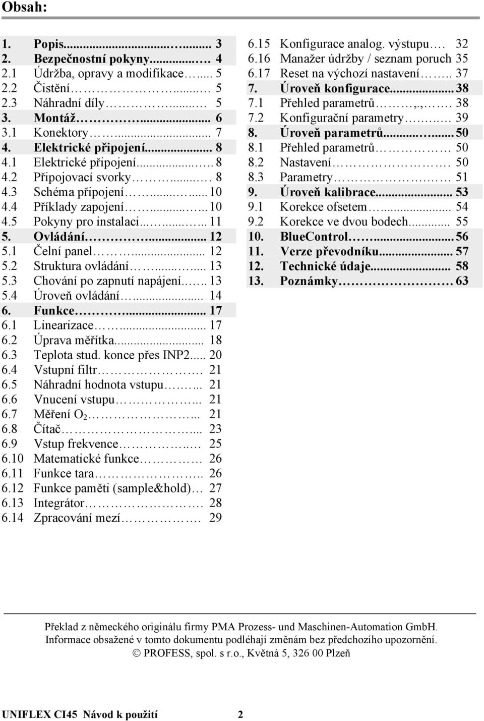 ..... 13 5.3 Chování po zapnutí napájení.... 13 5.4 Úroveň ovládání... 14 6. Funkce... 17 6.1 Linearizace... 17 6.2 Úprava měřítka... 18 6.3 Teplota stud. konce přes INP2... 20 6.4 Vstupní filtr.