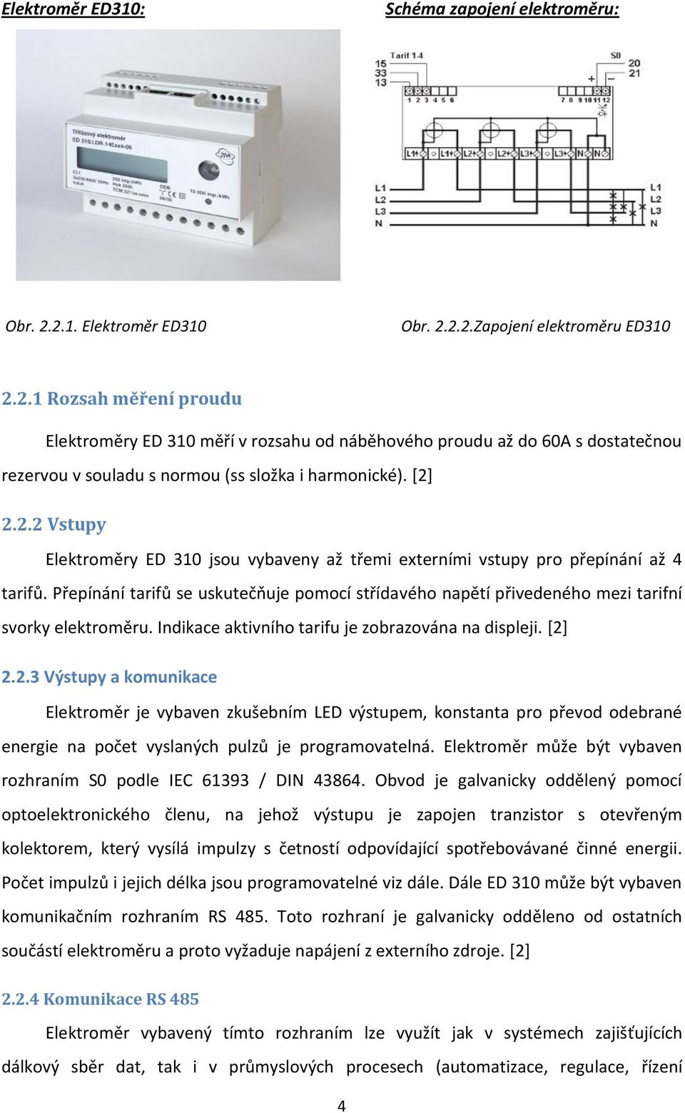 [2] 2.2.2 Vstupy Elektroměry ED 310 jsou vybaveny až třemi externími vstupy pro přepínání až 4 tarifů.