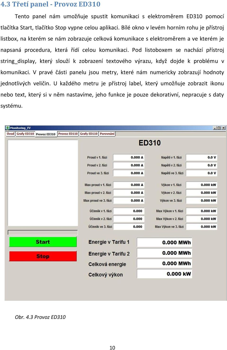 Pod listoboxem se nachází přístroj string_display, který slouží k zobrazení textového výrazu, když dojde k problému v komunikaci.