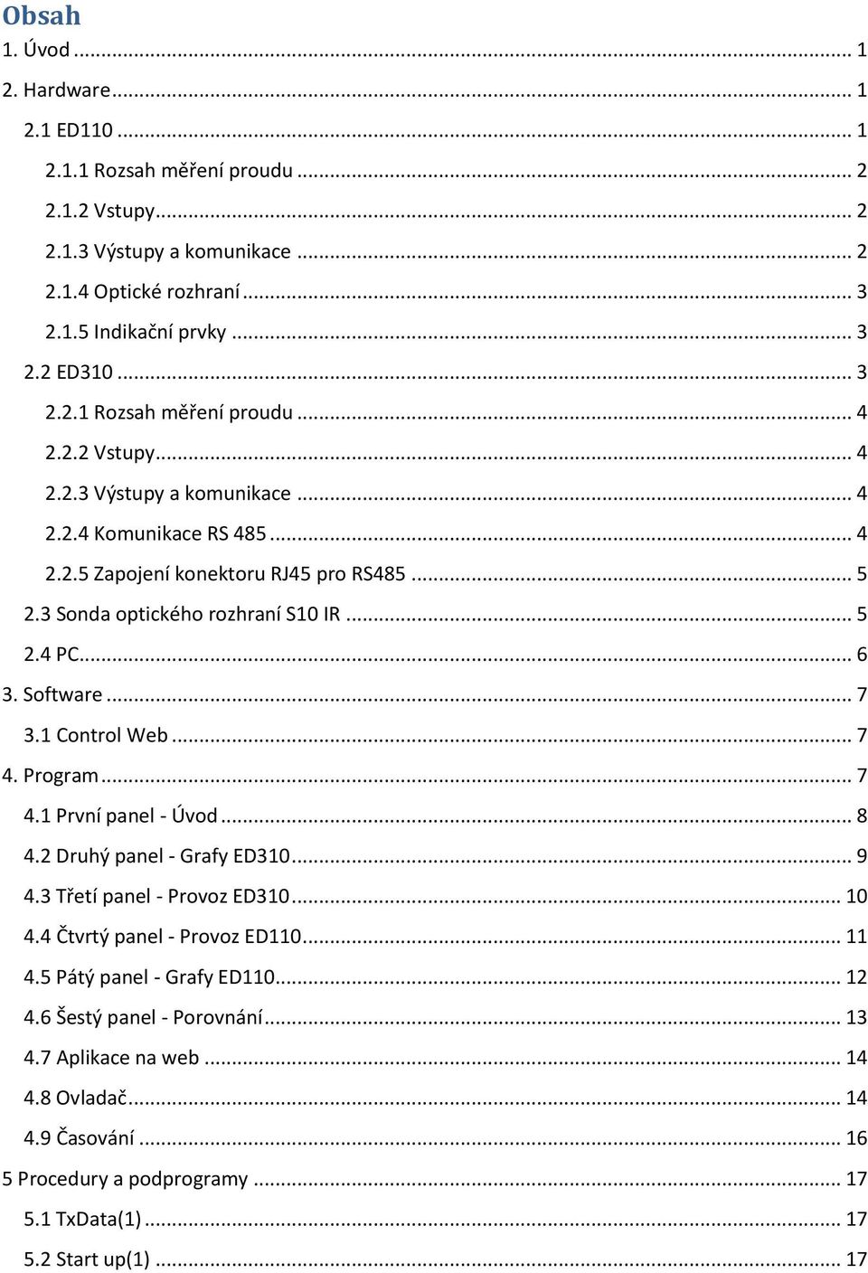 .. 5 2.4 PC... 6 3. Software... 7 3.1 Control Web... 7 4. Program... 7 4.1 První panel - Úvod... 8 4.2 Druhý panel - Grafy ED310... 9 4.3 Třetí panel - Provoz ED310... 10 4.