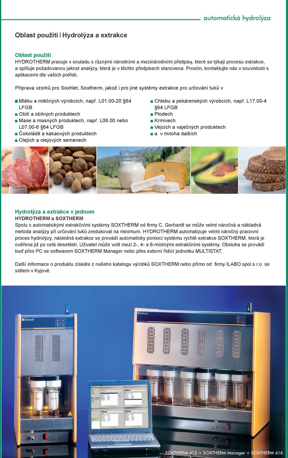 Příprava vzorků pro Soxhlet, Soxtherm, jakož i pro jiné systémy extrakce pro určování tuků v Mléku a mléčných výrobcích, např. L01.