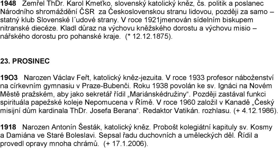 PROSINEC 19O3 Narozen Václav Feřt, katolický kněz-jezuita. V roce 1933 profesor náboženství na církevním gymnasiu v Praze-Bubenči. Roku 1938 povolán ke sv.