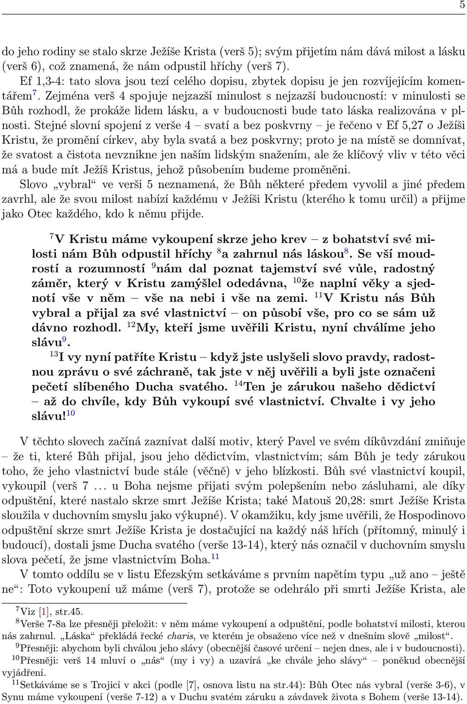 Zejména verš 4 spojuje nejzazší minulost s nejzazší budoucností: v minulosti se Bůh rozhodl, že prokáže lidem lásku, a v budoucnosti bude tato láska realizována v plnosti.