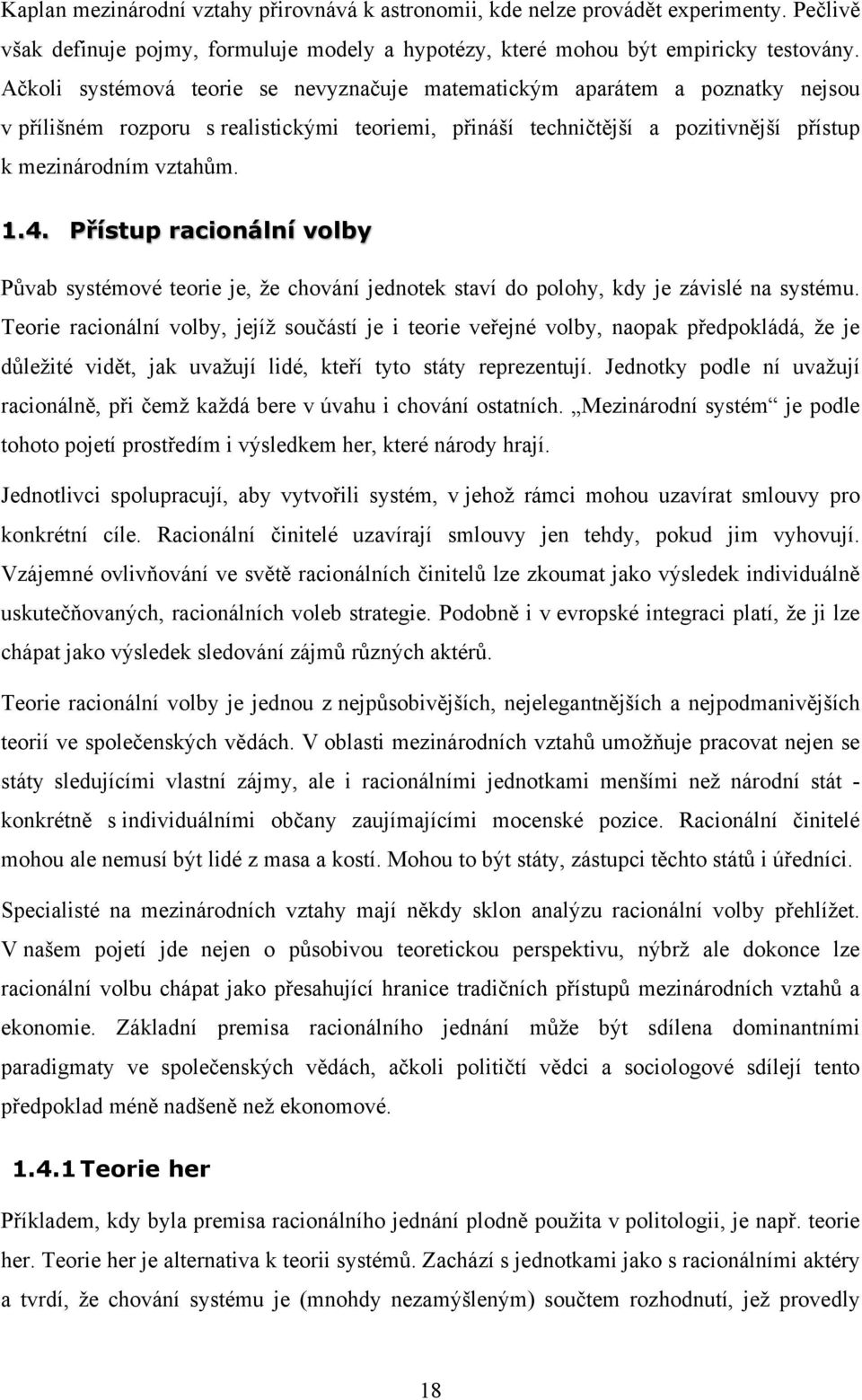 Přístup racionální volby Půvab systémové teorie je, že chování jednotek staví do polohy, kdy je závislé na systému.