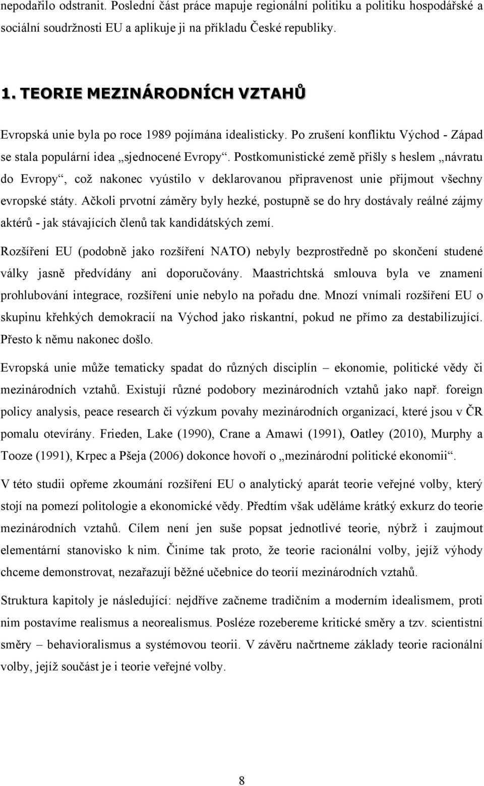 Postkomunistické země přišly s heslem návratu do Evropy, což nakonec vyústilo v deklarovanou připravenost unie přijmout všechny evropské státy.