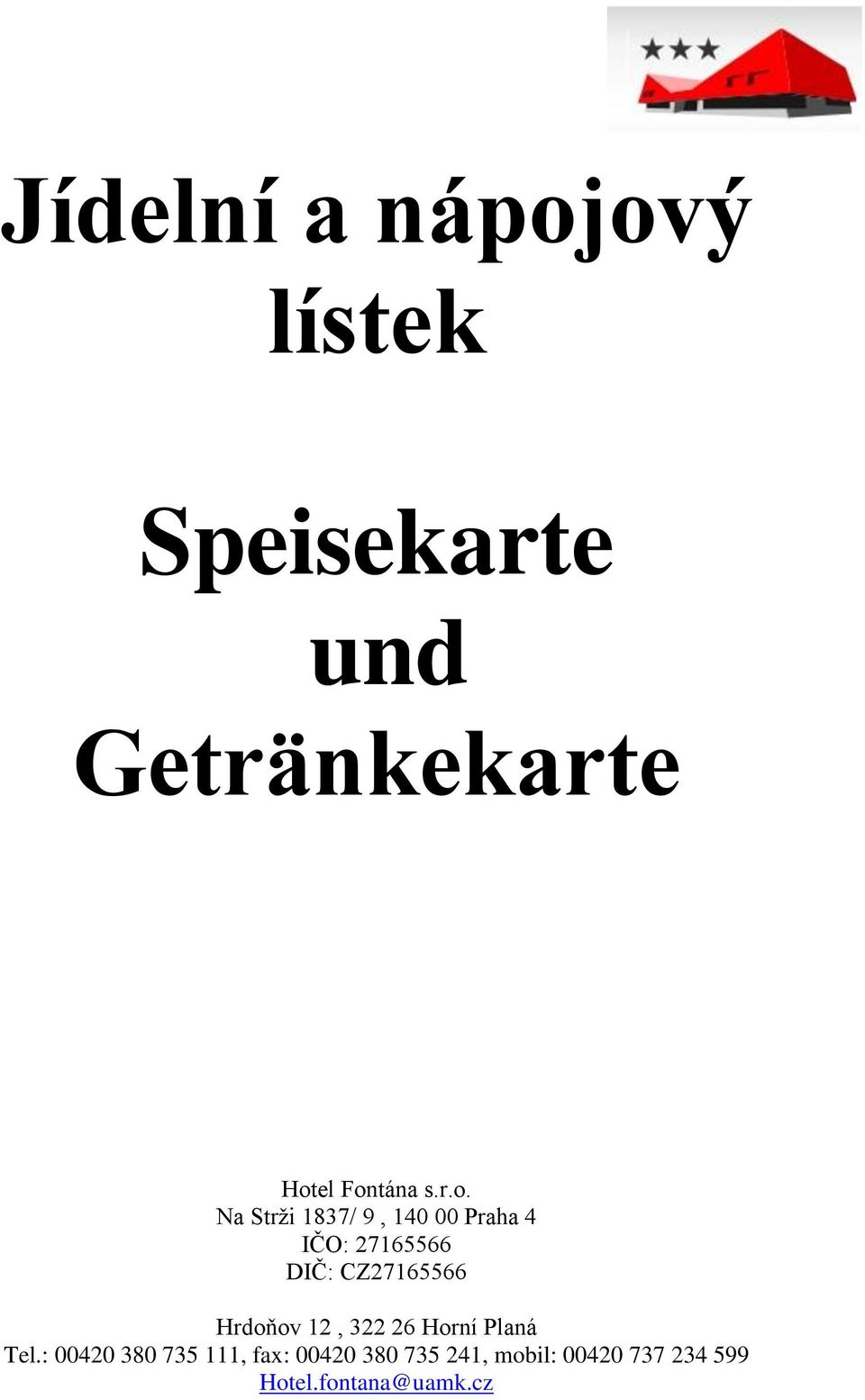 CZ27165566 Hrdoňov 12, 322 26 Horní Planá Tel.