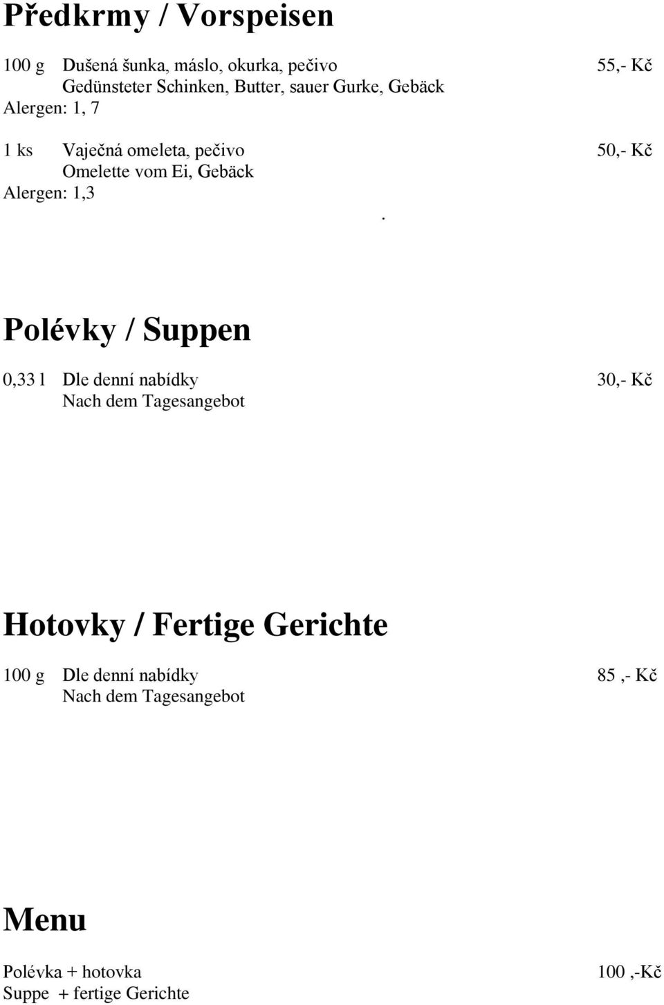 1,3. Polévky / Suppen 0,33 l Dle denní nabídky 30,- Kč Nach dem Tagesangebot Hotovky / Fertige Gerichte