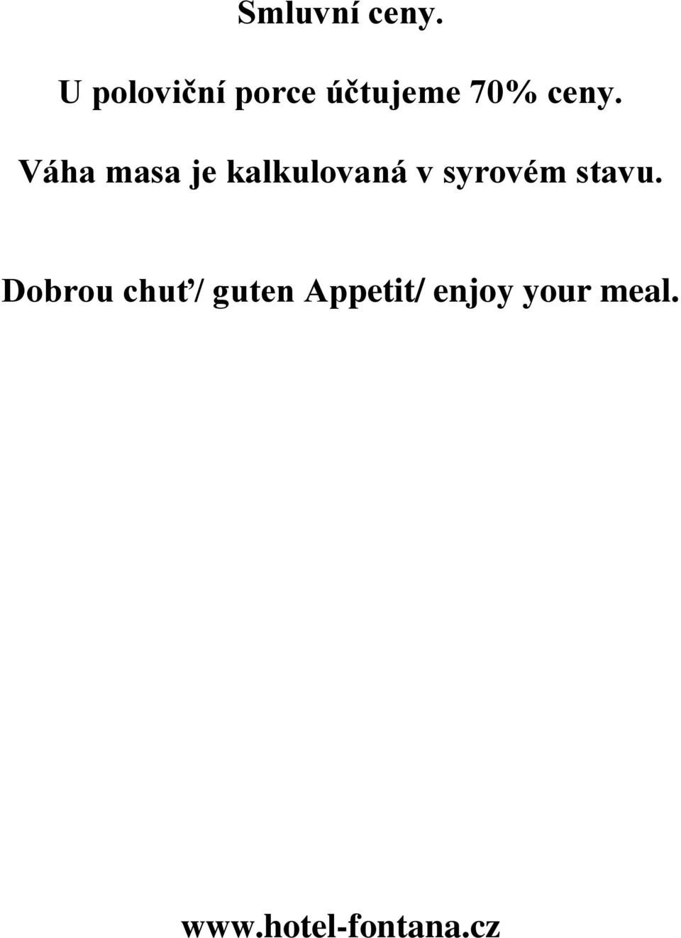 Váha masa je kalkulovaná v syrovém