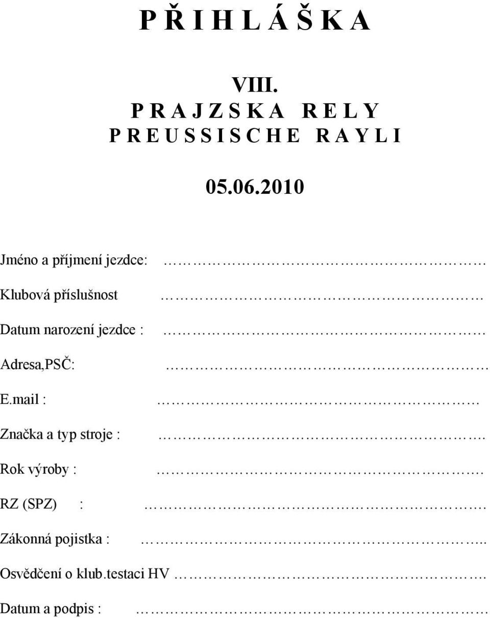 2010 Jméno a příjmení jezdce: Klubová příslušnost Datum narození jezdce :