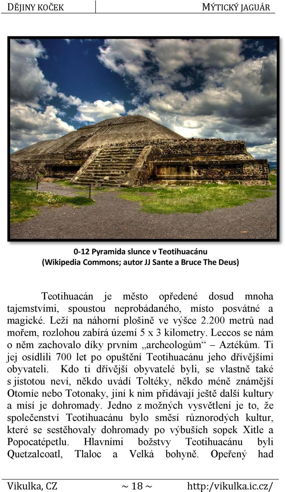 Ti jej osídlili 700 let po opuštění Teotihuacánu jeho dřívějšími obyvateli.
