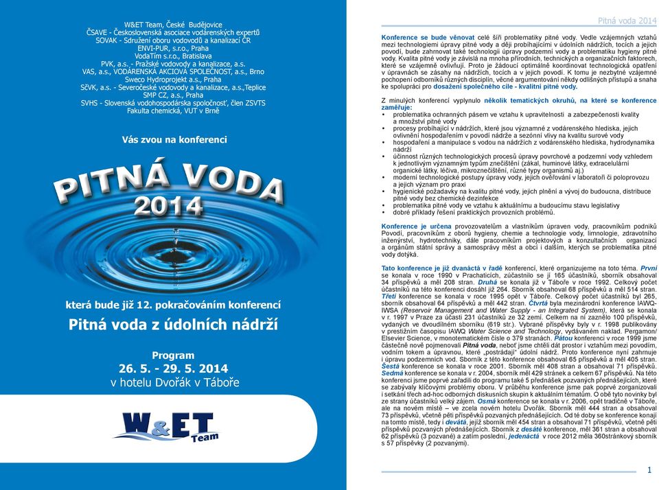 Vedle vzájemných vztahů mezi technologiemi úpravy pitné vody a ději probíhajícími v údolních nádržích, tocích a jejich povodí, bude zahrnovat také technologii úpravy podzemní vody a problematiku