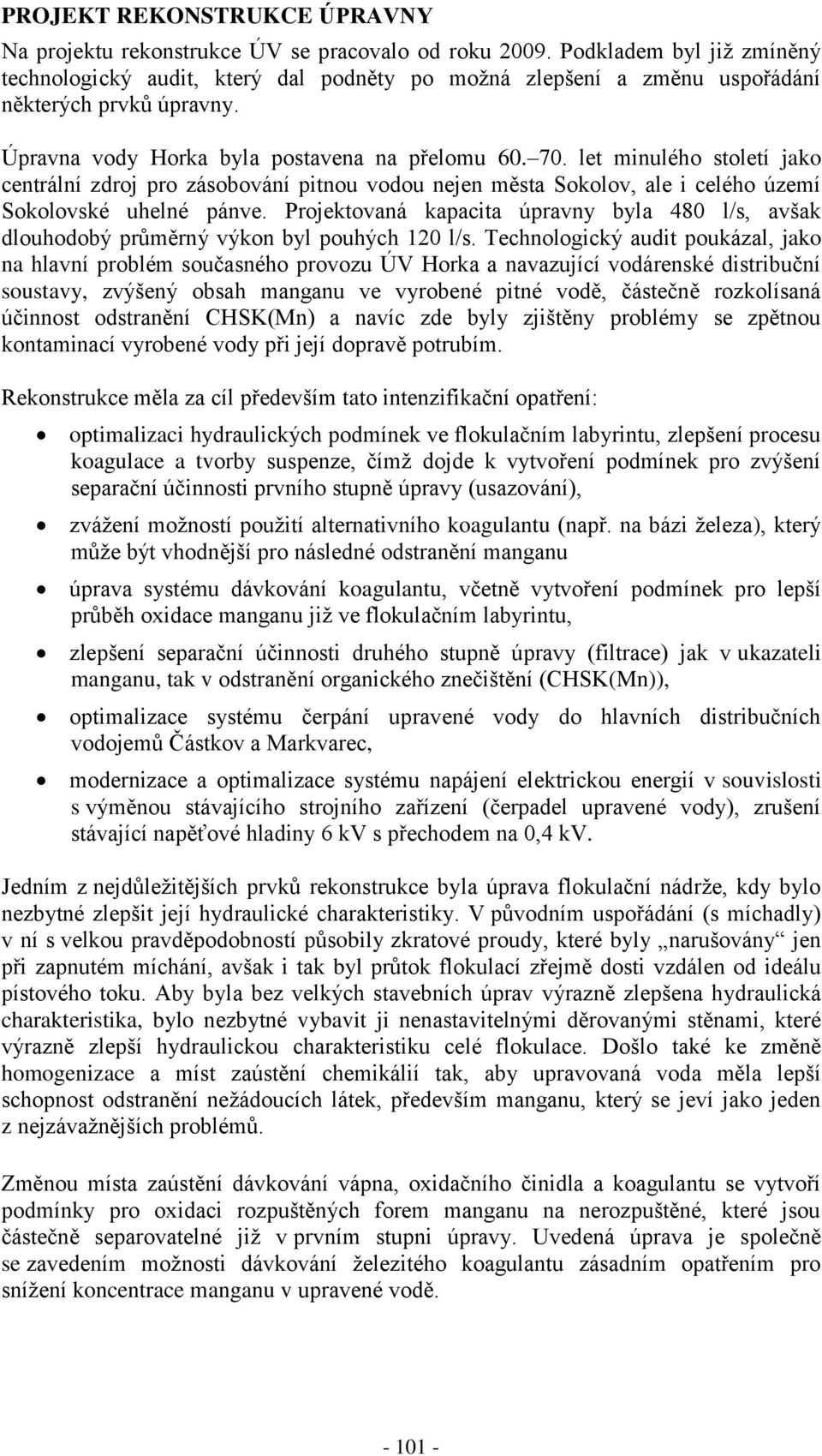 let minulého století jako centrální zdroj pro zásobování pitnou vodou nejen města Sokolov, ale i celého území Sokolovské uhelné pánve.