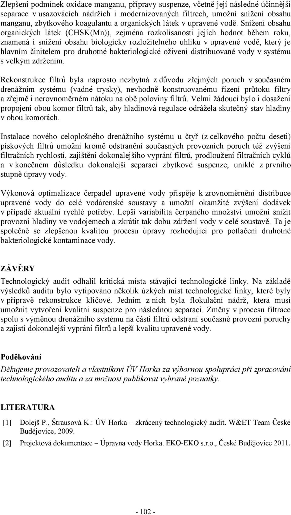 Snížení obsahu organických látek (CHSK(Mn)), zejména rozkolísanosti jejích hodnot během roku, znamená i snížení obsahu biologicky rozložitelného uhlíku v upravené vodě, který je hlavním činitelem pro