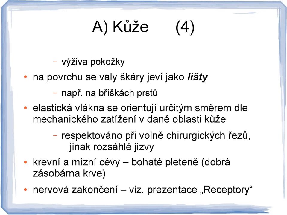 zatížení v dané oblasti kůže výživa pokožky na povrchu se valy škáry jeví jako lišty