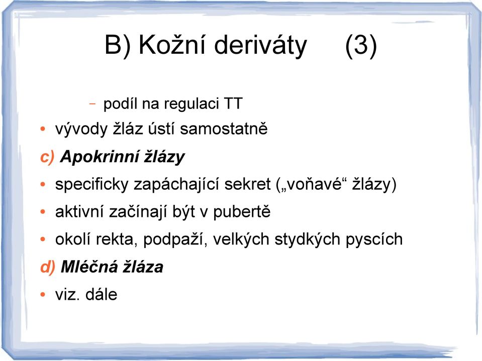 ( voňavé žlázy) aktivní začínají být v pubertě okolí rekta,