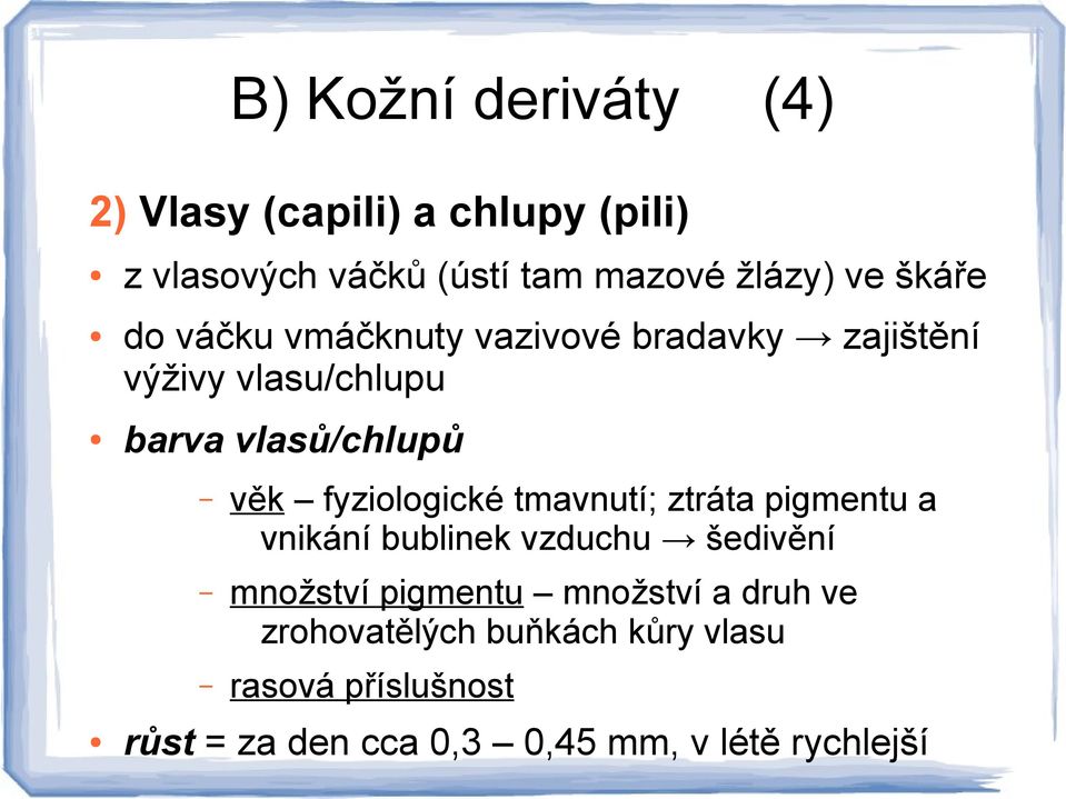 fyziologické tmavnutí; ztráta pigmentu a vnikání bublinek vzduchu šedivění množství pigmentu množství