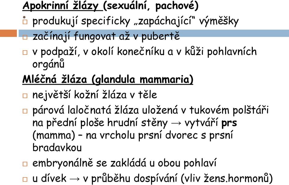 pohlavních orgánů Mléčná žláza (glandula mammaria) největší kožní žláza v těle párová laločnatá žláza uložená v