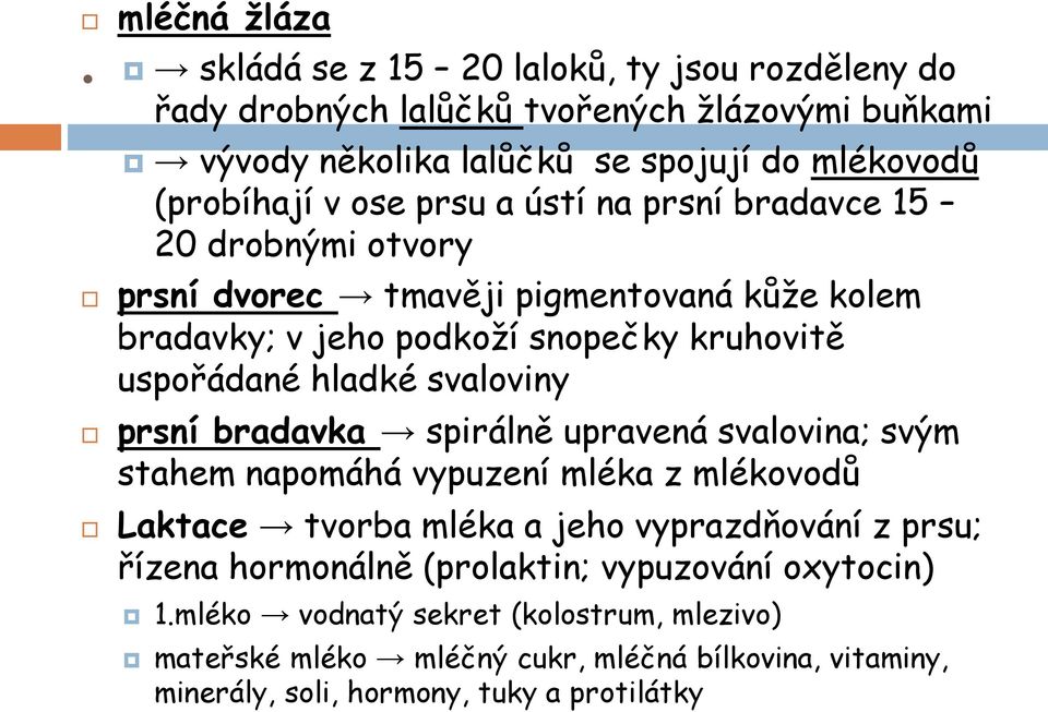 svaloviny prsní bradavka spirálně upravená svalovina; svým stahem napomáhá vypuzení mléka z mlékovodů Laktace tvorba mléka a jeho vyprazdňování z prsu; řízena hormonálně