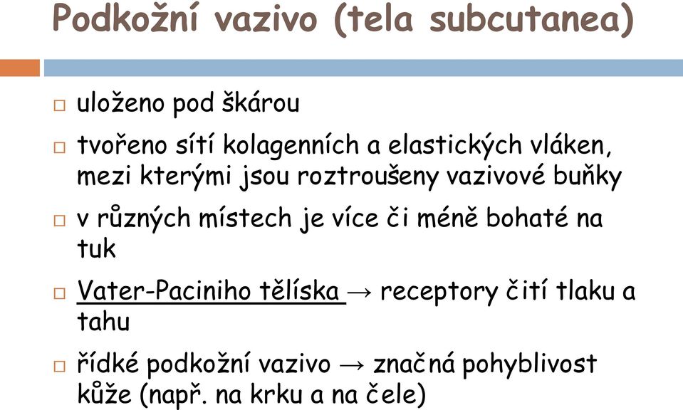 místech je více či méně bohaté na tuk Vater-Paciniho tělíska receptory čití